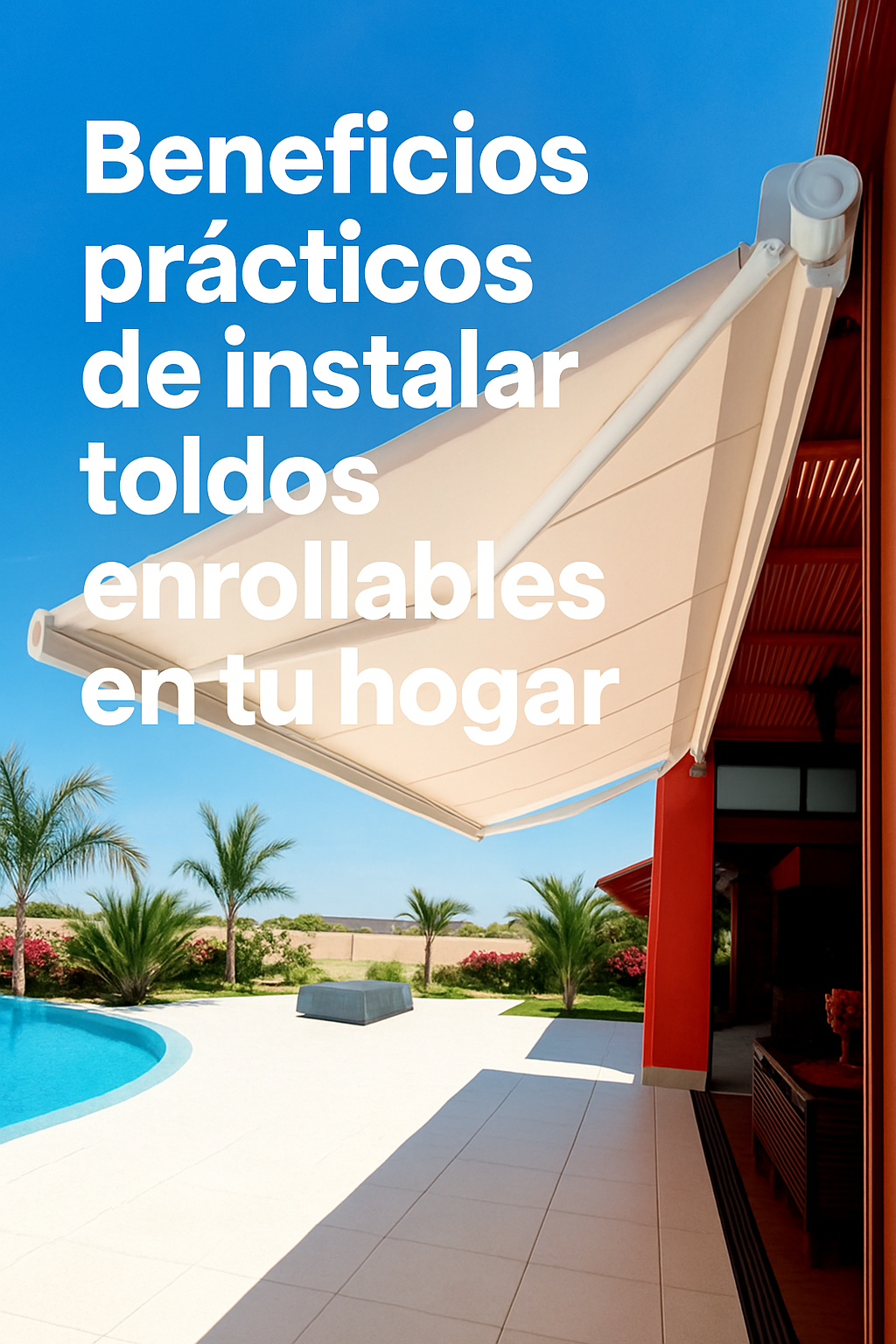 Beneficios prácticos de instalar toldos enrollables en tu hogar